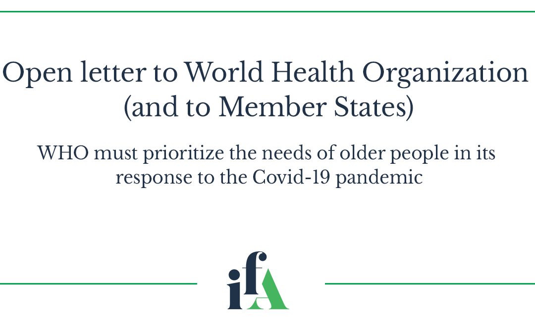 Open letter to World Health Organization (and to Member States). WHO must prioritize the needs of older people in its response to the Covid-19 pandemic