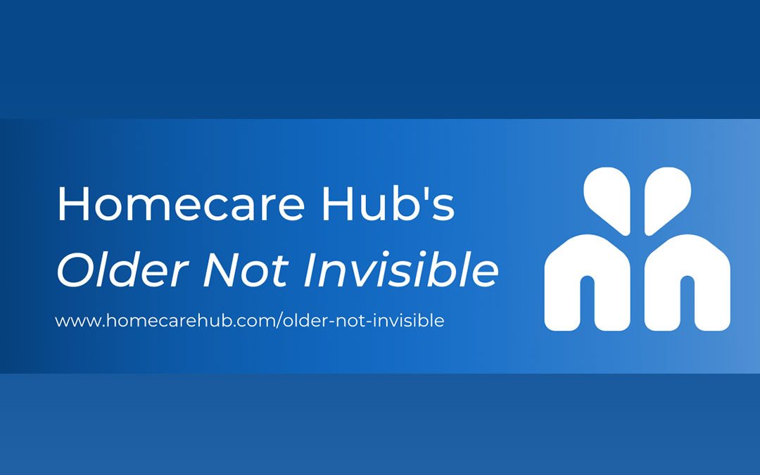 Homecare Hub’s Older Not Invisible Initiative