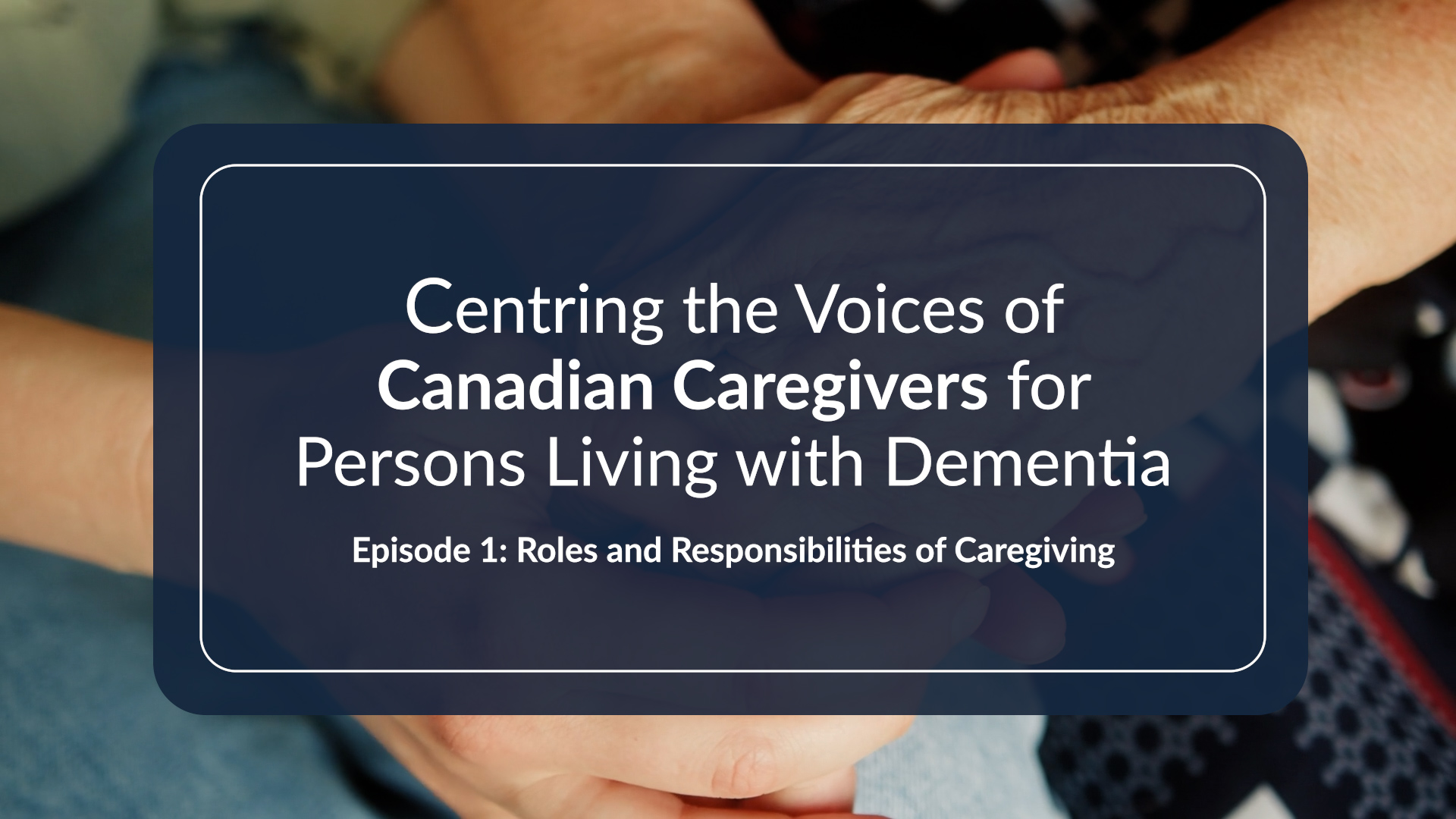 Video Overlay - Episode 1 - Roles and responsabilities of caregiving Video Overlay - Episode 1 - Roles and responsabilities of caregiving